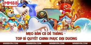 Mẹo Bắn Cá Dễ Thắng - Top Bí Quyết Chinh Phục Đại Dương 3 Mẹo bắn cá dễ thắng